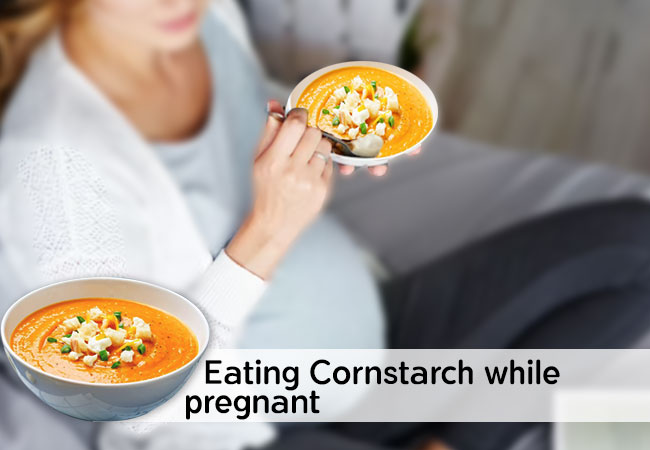 Why Do Females Eat Corn Starch While Pregnant?